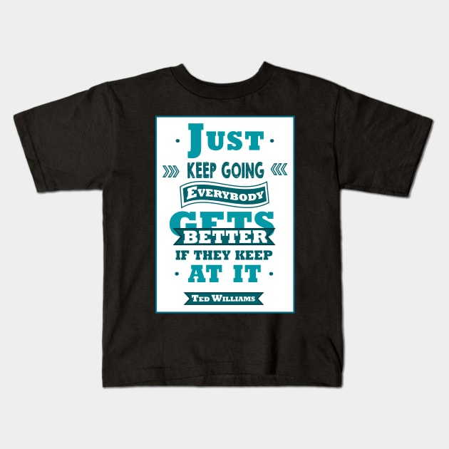 Just keep going. Everybody gets better if they keep at it. Kids T-Shirt by creativeideaz